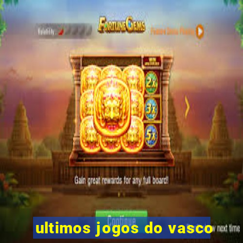 ultimos jogos do vasco