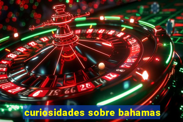 curiosidades sobre bahamas