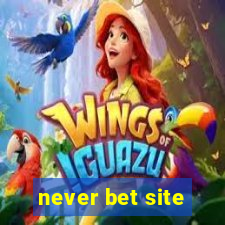 never bet site