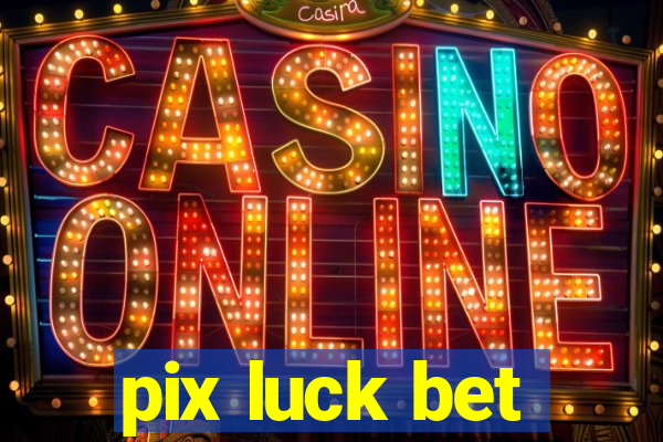 pix luck bet