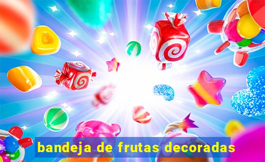 bandeja de frutas decoradas