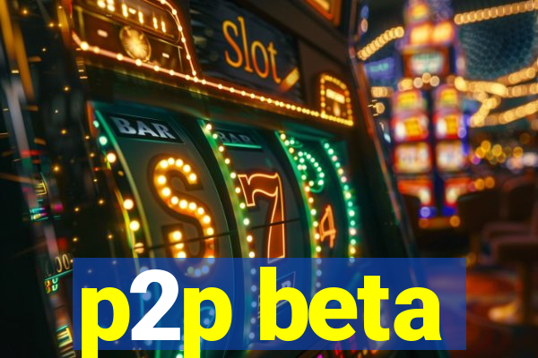 p2p beta