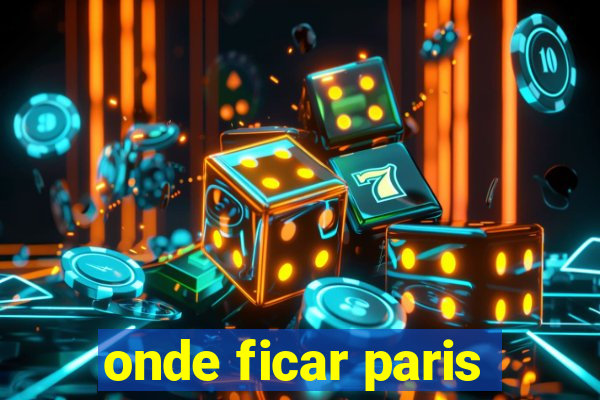 onde ficar paris