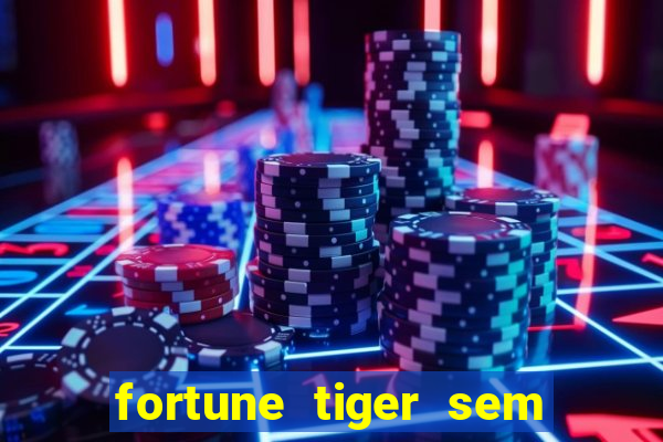 fortune tiger sem deposito minimo