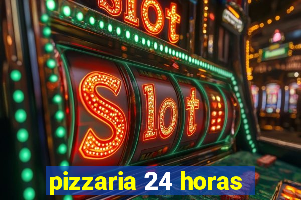 pizzaria 24 horas