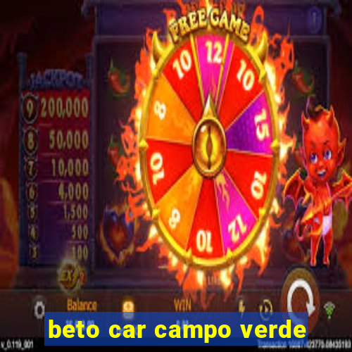 beto car campo verde