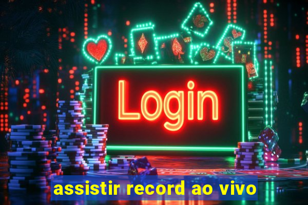 assistir record ao vivo