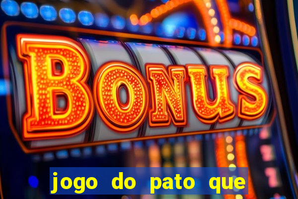 jogo do pato que ganha dinheiro