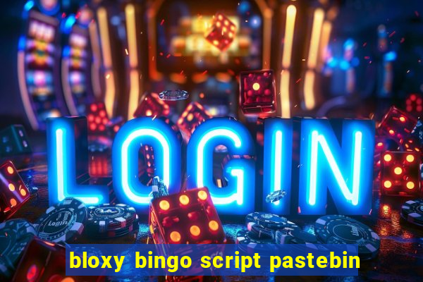 bloxy bingo script pastebin