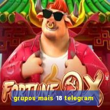 grupos mais 18 telegram