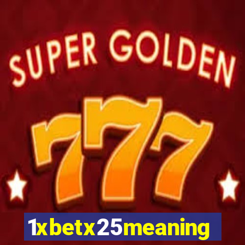 1xbetx25meaning