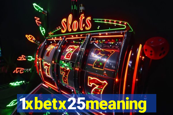 1xbetx25meaning