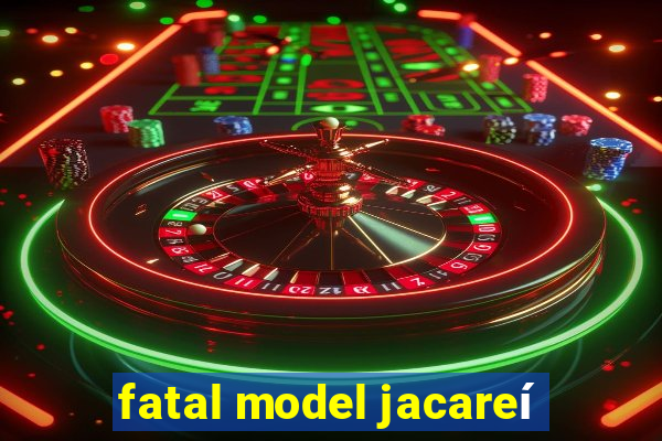 fatal model jacareí