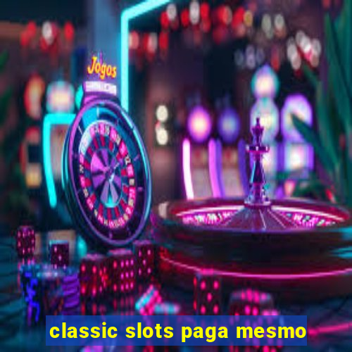 classic slots paga mesmo