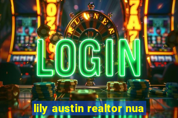 lily austin realtor nua