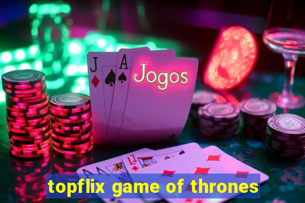 topflix game of thrones