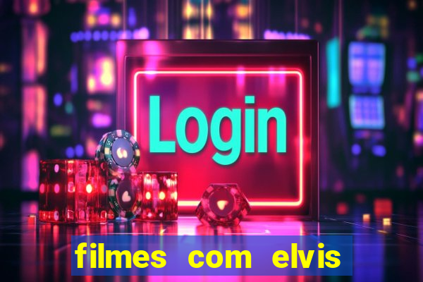 filmes com elvis presley dublado