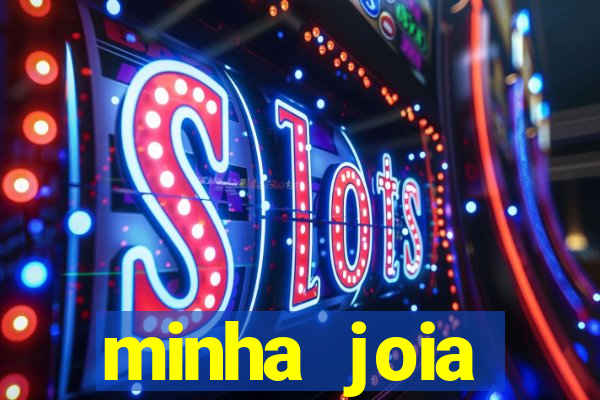 minha joia significado minha joia giria