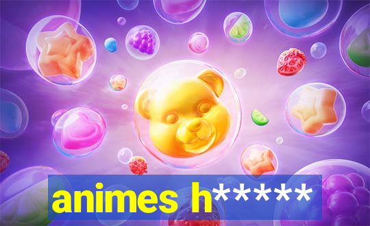 animes h*****