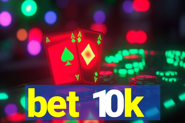 bet 10k