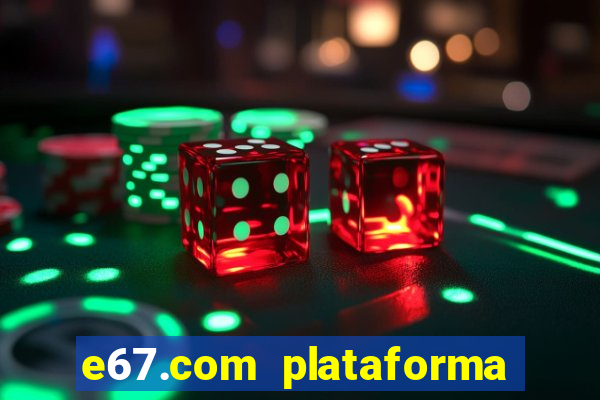 e67.com plataforma de jogos