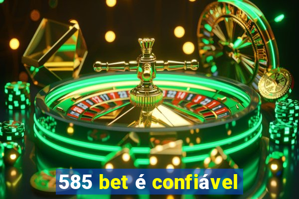 585 bet é confiável