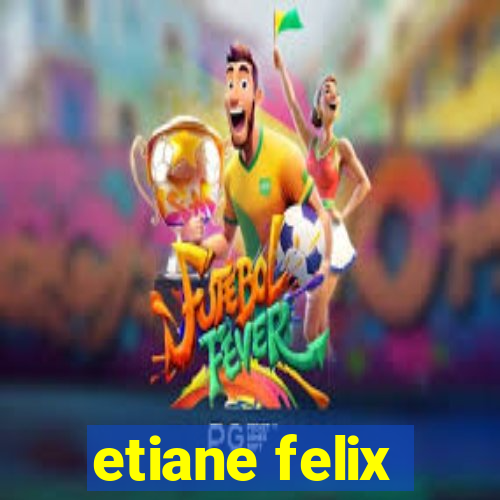 etiane felix