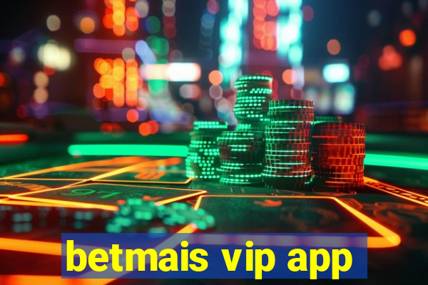 betmais vip app