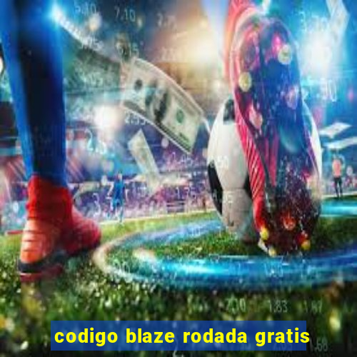 codigo blaze rodada gratis