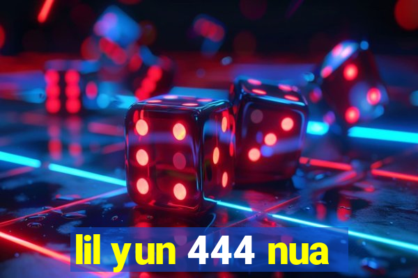 lil yun 444 nua