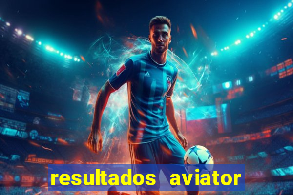 resultados aviator estrela bet