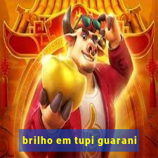 brilho em tupi guarani