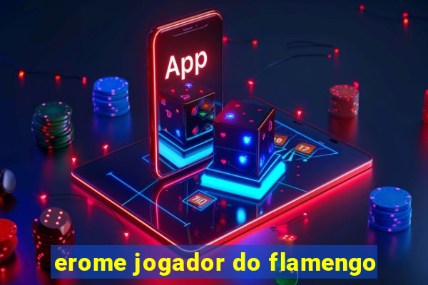 erome jogador do flamengo