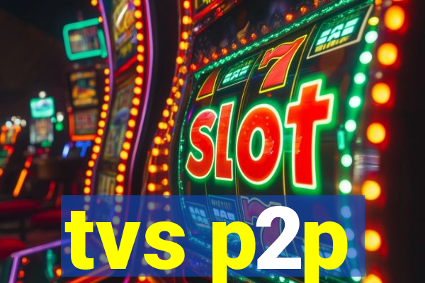 tvs p2p