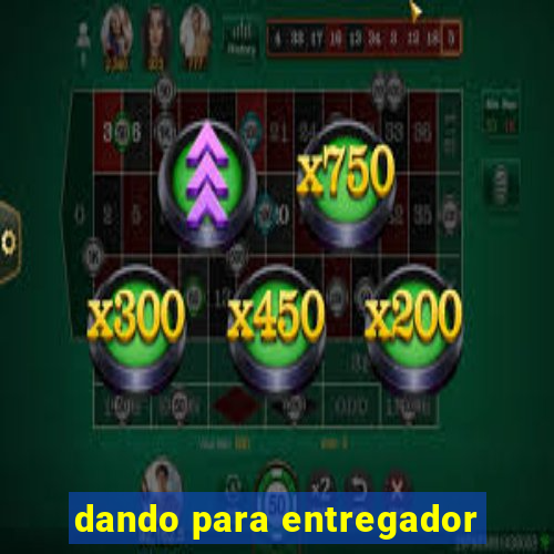 dando para entregador