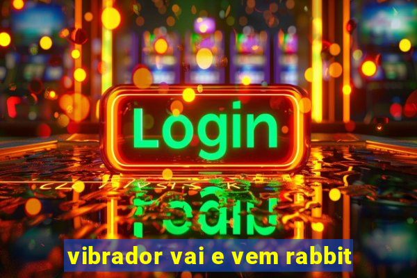 vibrador vai e vem rabbit