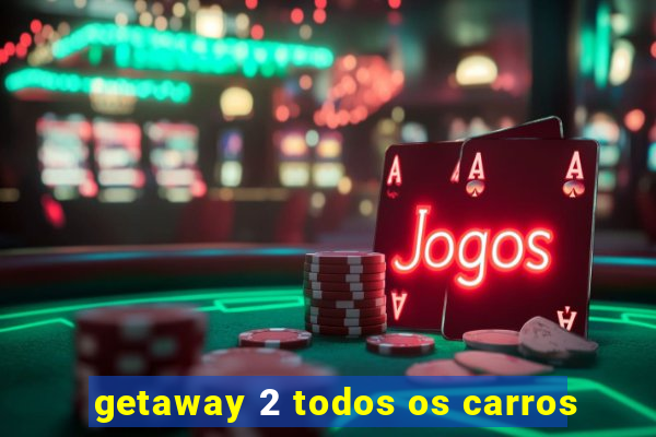 getaway 2 todos os carros