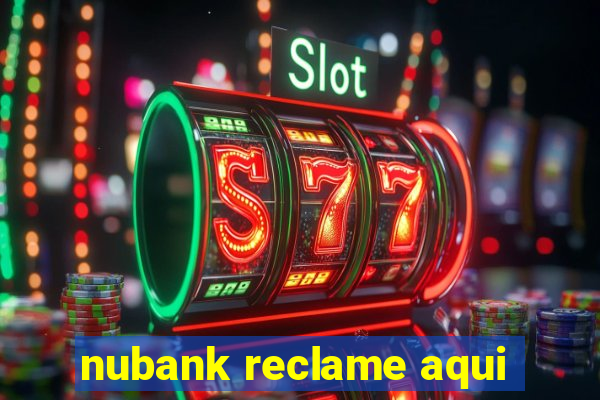 nubank reclame aqui