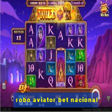 robo aviator bet nacional