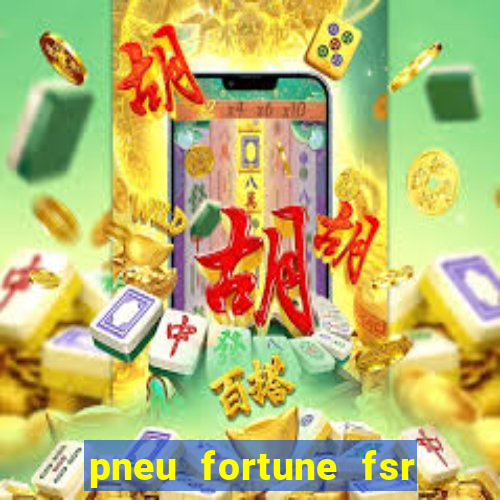 pneu fortune fsr 303 é bom