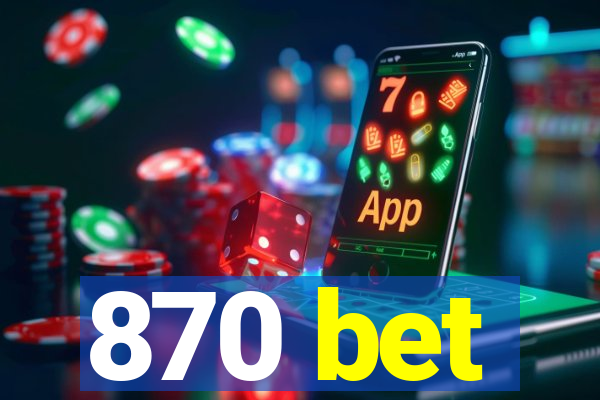 870 bet