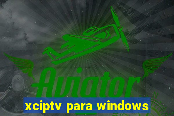 xciptv para windows