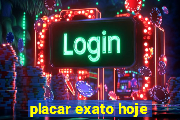 placar exato hoje