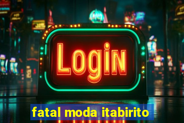 fatal moda itabirito