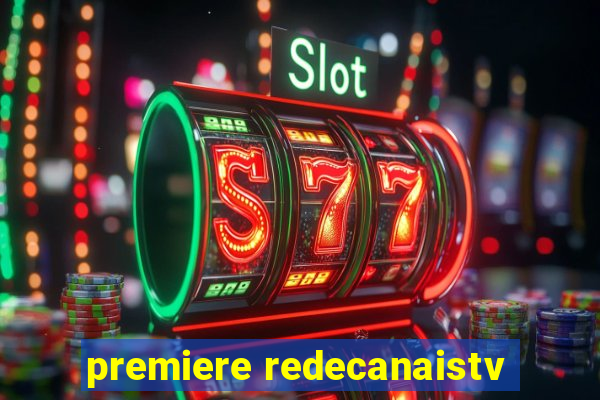 premiere redecanaistv