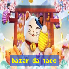 bazar da taco agendamento online