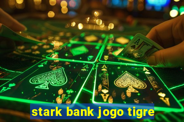 stark bank jogo tigre