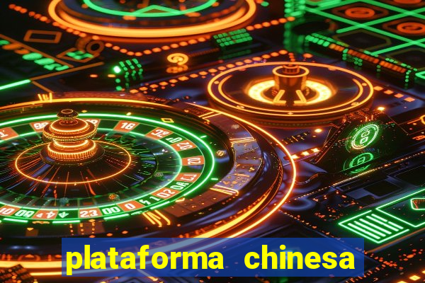 plataforma chinesa de jogos de cassino