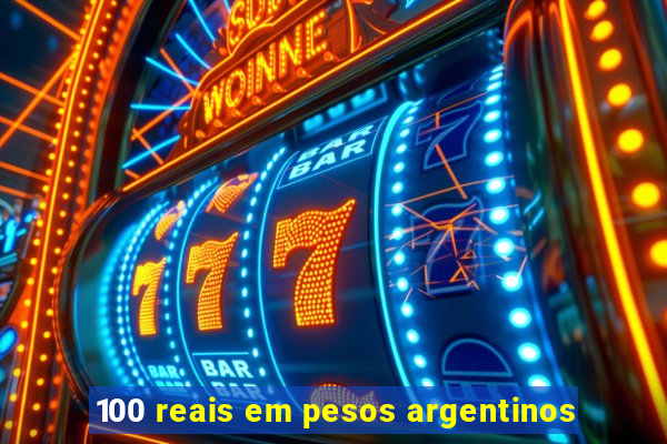 100 reais em pesos argentinos