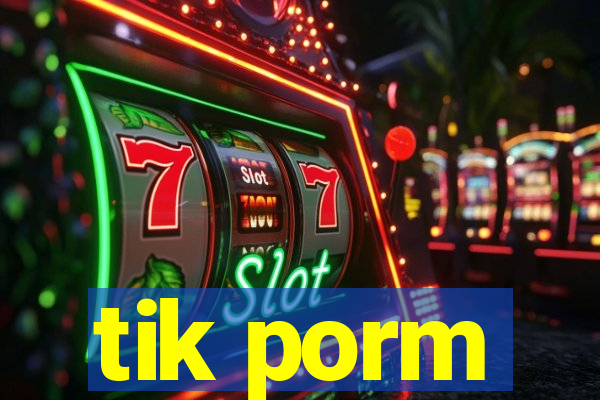 tik porm